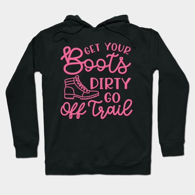Get Your Boots Dirty Go Off Trail Hiking Funny Hoodie by GlimmerDesigns